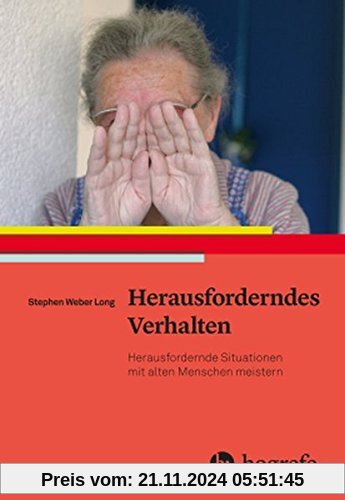 Herausforderndes Verhalten: Herausfordernde Situationen mit alten Menschen meistern