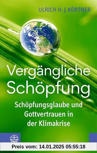 Vergängliche Schöpfung: Schöpfungsglaube und Gottvertrauen in der Klimakrise