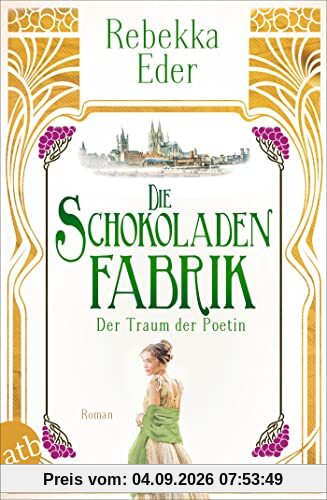 Die Schokoladenfabrik – Der Traum der Poetin: Roman (Die Stollwerck-Saga, Band 3)