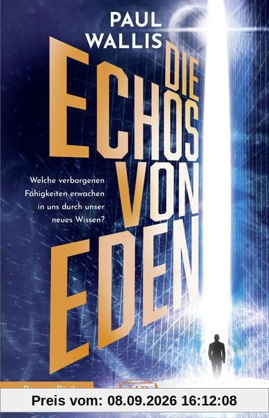DIE ECHOS VON EDEN [empfohlen von Erich von Däniken]: Welche verborgenen Fähigkeiten erwachen in uns durch unser neues Wissen? (Der neue Däniken unserer Zeit!: Von Däniken selbst hoch gelobt)