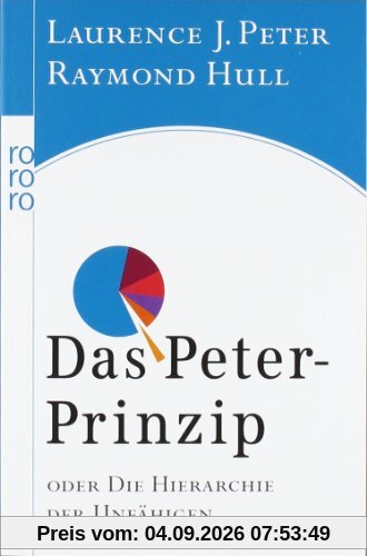 Das Peter-Prinzip: oder Die Hierarchie der Unfähigen