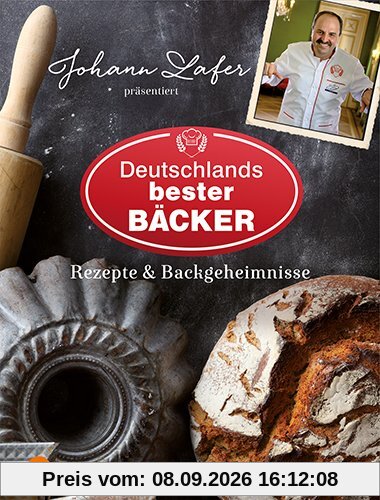 Johann Lafer präsentiert Deutschlands bester Bäcker: Rezepte & Backgeheimnisse (Einzeltitel)