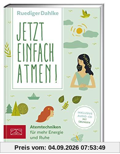 Jetzt einfach atmen!: Atemtechniken für mehr Energie und Ruhe (Mit CD)