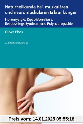 Naturheilkunde bei muskulären und neuromuskulären Erkrankungen: Fibromyalgie, (Spät-)Borreliose, Restless-legs-Syndrom u