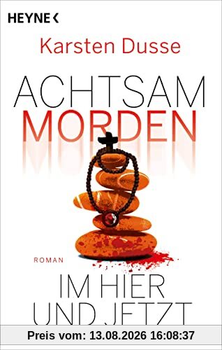 Achtsam morden im Hier und Jetzt: Roman (Achtsam morden-Reihe, Band 4)