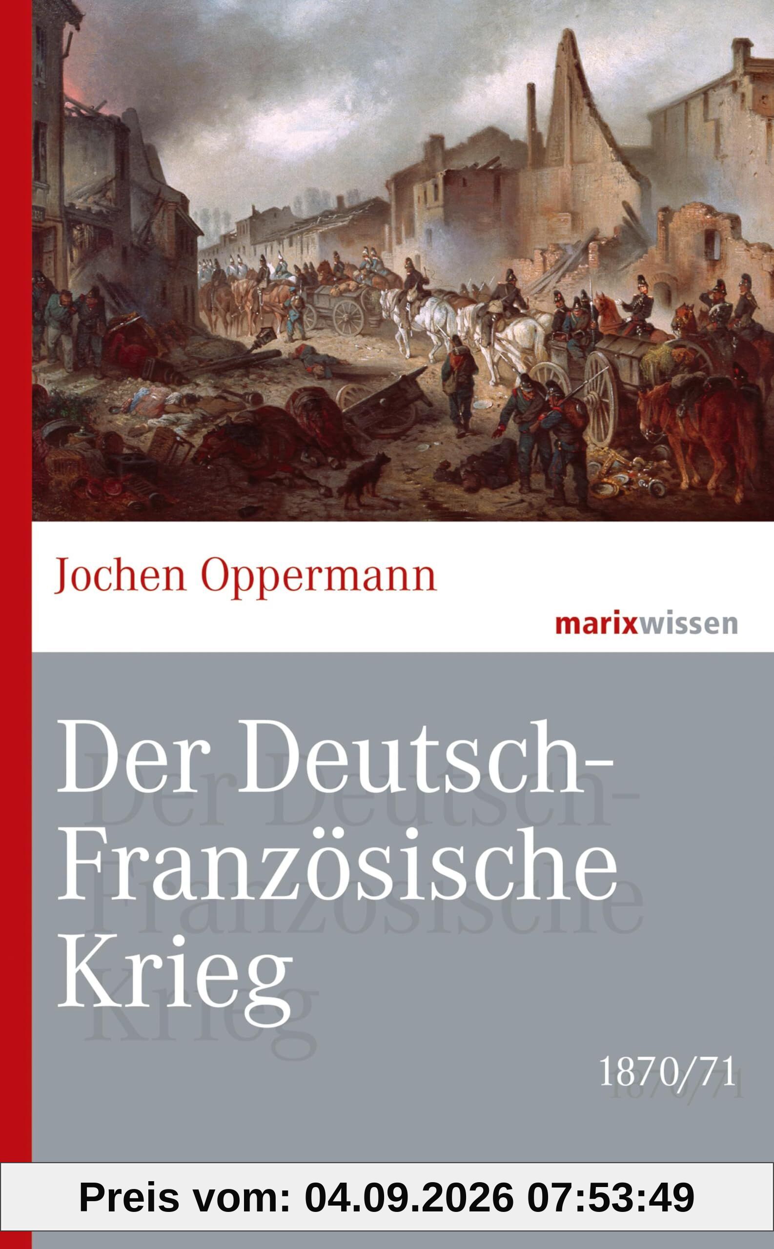 Der Deutsch-Französische Krieg: 1870/71