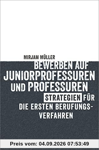 Bewerben auf Juniorprofessuren und Professuren: Strategien für die ersten Berufungsverfahren