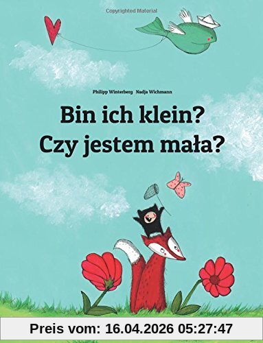 Bin ich klein? Czy jestem mala?: Kinderbuch Deutsch-Polnisch (zweisprachig)