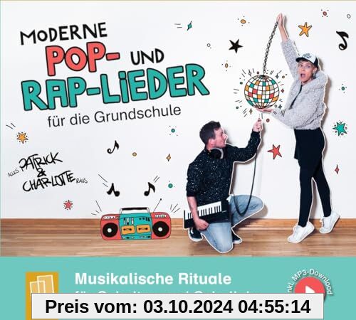 Moderne Pop- und Rap-Lieder für die Grundschule: Musikalische Rituale für Schultag und Schuljahr zum Begrüßen, Bewegen, 