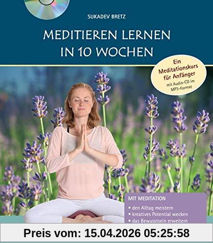 Meditieren lernen in 10 Wochen: Ein Meditationskurs für Anfänger mit Audio-CD im MP3-Format