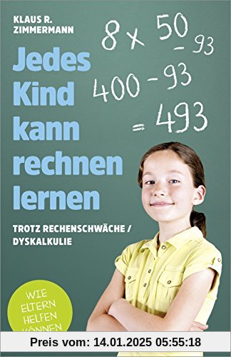 Jedes Kind kann rechnen lernen: ... trotz Rechenschwäche / Dyskalkulie. Wie Eltern helfen können