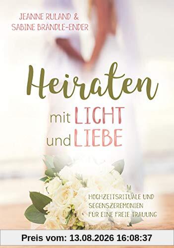 Heiraten mit Licht und Liebe: Hochzeitsrituale und Segenszeremonien für eine freie Trauung