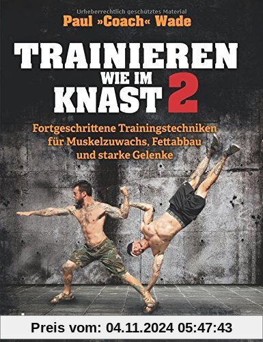 Trainieren wie im Knast 2: Fortgeschrittene Trainingstechniken für Muskelzuwachs, Fettabbau und starke Gelenke