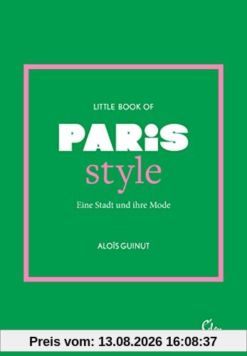 Little Book of Paris Style: Eine Stadt und ihre Mode