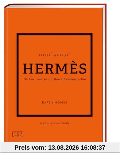 Little Book of Hermès: Die Luxusmarke und ihre Erfolgsgeschichte (Die kleine Modebibliothek, Band 7)