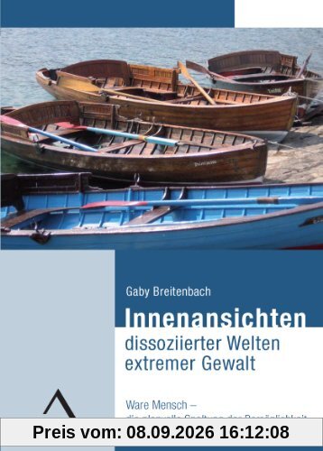 Innenansichten dissoziierter Welten extremer Gewalt: Ware Mensch die planvolle Spaltung der Persönlichkeit