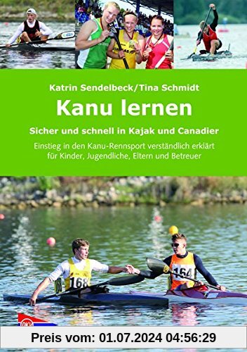 Paddeln lernen: Sicher und schnell in Kajak und Canadier - Einstieg in den Kanu-Rennsport verständlich erklärt für Kinde