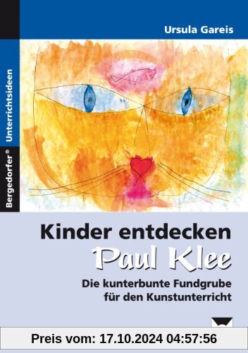 Kinder entdecken Paul Klee: Die kunterbunte Fundgrube für den Kunstunterricht