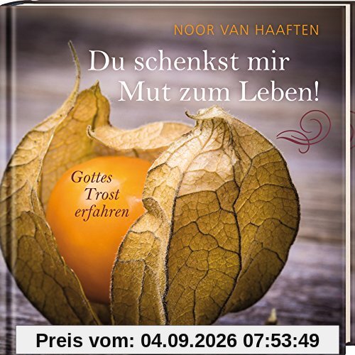 Du schenkst mir Mut zum Leben!