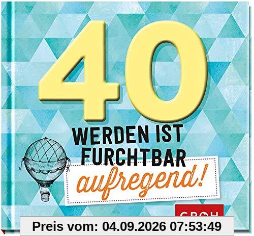 40 werden ist furchtbar aufregend!