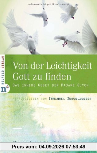 Von der Leichtigkeit, Gott zu finden: Das innere Gebet der Madame Guyon