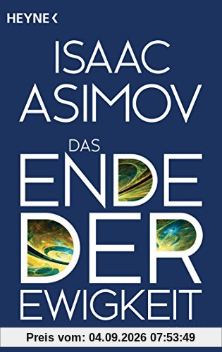 Das Ende der Ewigkeit: Roman (Roboter und Foundation - der Zyklus, Band 14)