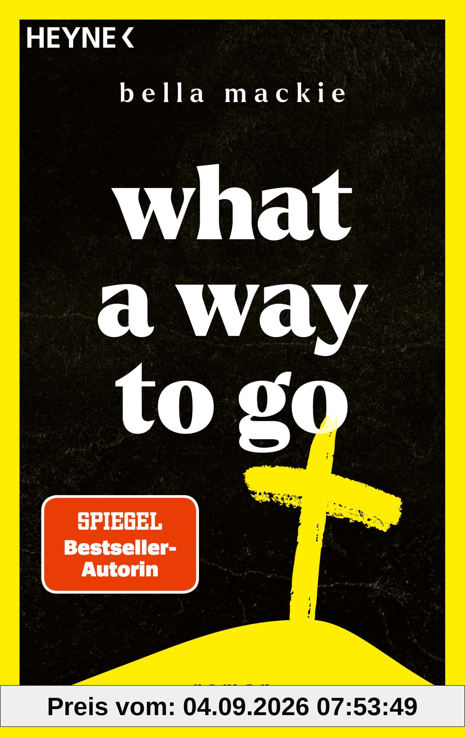 What a Way To Go: Roman. Die Bestsellerautorin von »How to kill your family« ist zurück!
