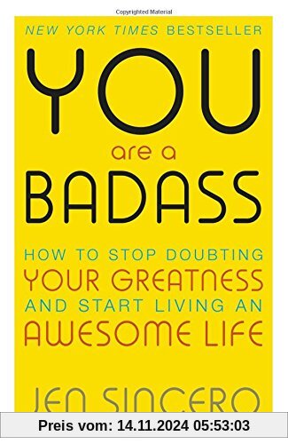 You are a Badass: How to Stop Doubting Your Greatness and Start Living an Awesome Life