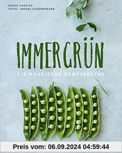 Immergrün: Die nordische Gemüseküche: 70 saisonale Rezepte