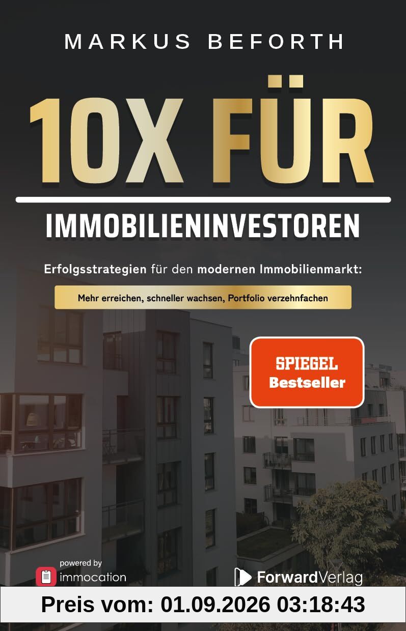 10X für Immobilieninvestoren: Erfolgsstrategien für den modernen Immobilienmarkt. Vermögensaufbau durch Immobilien, mit Immobilieninvestments zur finanziellen Freiheit - powered by immocation