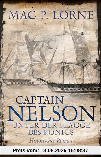 Captain Nelson – Unter der Flagge des Königs: Roman | Historischer Seefahrer-Roman