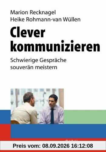 Clever kommunizieren: Schwierige Gespräche souverän meistern