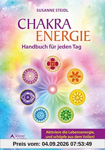 Das Chakra-Energie-Handbuch für jeden Tag: Aktiviere die Lebensenergie, und schöpfe aus dem Vollen!