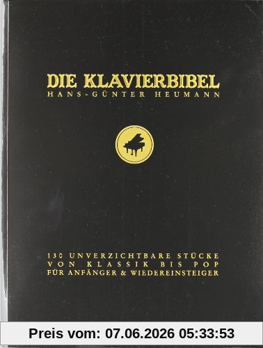 Die Klavierbibel: 130 unverzichtbare Stücke von Klassik bis Pop für Anfänger & Wiedereinsteiger