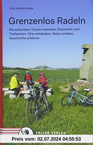 Grenzenlos Radeln: Die schönsten Touren zwischen Österreich und Tschechien. Orte entdecken, Natur erleben, Geschichte er