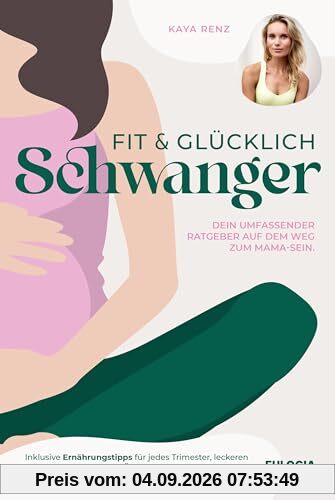 Fit & glücklich schwanger: Dein umfassender Ratgeber auf dem Weg zum Mama-Sein - Inklusive Ernährungstipps für jedes Trimester, leckeren Rezepten und ... während und nach der Schwangerschaft