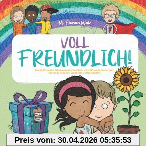Voll Freundlich: Freundlichkeit entdecken und entwickeln - Ein Mitmach-Kinderbuch für mehr Respekt, Empathie und Mitgefühl