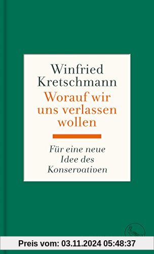 Worauf wir uns verlassen wollen: Für eine neue Idee des Konservativen