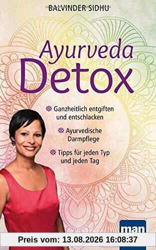 Ayurveda Detox: Ganzheitlich entgiften und entschlacken / Ayurvedische Darmpflege / Tipps für jeden Typ und jeden Tag