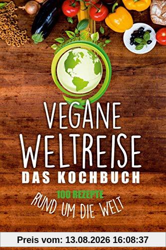 Vegane Weltreise, Das Kochbuch: 100 Rezepte rund um die Welt