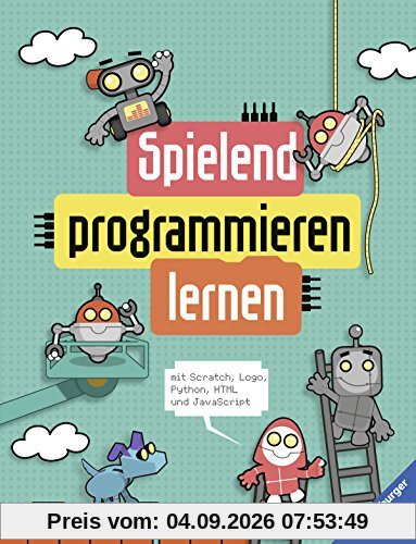 Spielend programmieren lernen: mit Scratch, Logo, Python, HTML und JavaScript