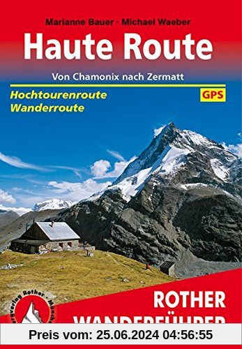 Haute Route: Von Chamonix nach Zermatt. Hochtourenroute - Wanderroute. Mit GPS-Tracks. (Rother Wanderführer)