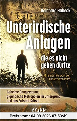 Unterirdische Anlagen, die es nicht geben dürfte: Geheime Gangsysteme, gigantische Metropolen im Untergrund und das Erdstall-Rätsel