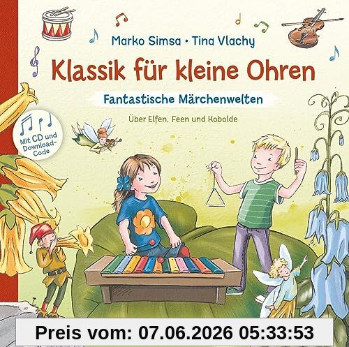Klassik für kleine Ohren. Fantastische Märchenwelten: Über Elfen, Feen und Kobolde