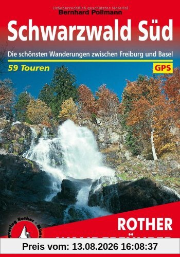 Schwarzwald, Süd: Die schönsten Wanderungen zwischen Freiburg und Basel. 59 Touren. Mit GPS-Daten