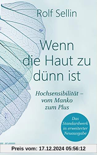 Wenn die Haut zu dünn ist: Hochsensibilität – vom Manko zum Plus. Das Standardwerk in erweiterter Neuausgabe