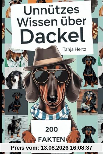 Unnützes Wissen über Dackel: Überraschende Wahrheiten und witzige Fakten, das perfekte Geschenk für echte Fans der Wurst auf Beinen
