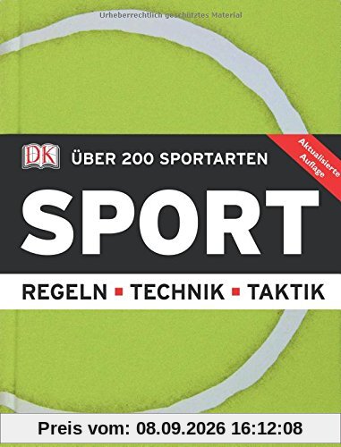 Sport: Über 200 Sportarten. Regeln, Technik, Taktik