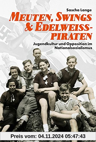 Meuten, Swings & Edelweißpiraten: Jugendkultur und Opposition im Nationalsozialismus