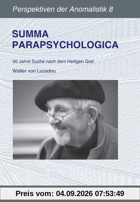 Summa Parapsychologica: 50 Jahre Suche nach dem Heiligen Gral